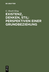 Existenz, Denken, Stil: Perspektiven einer Grundbeziehung - G. Heath King