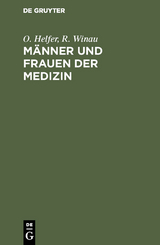 Männer und Frauen der Medizin - O. Helfer, R. Winau