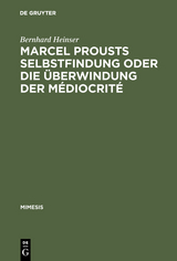 Marcel Prousts Selbstfindung oder Die Überwindung der Médiocrité - Bernhard Heinser