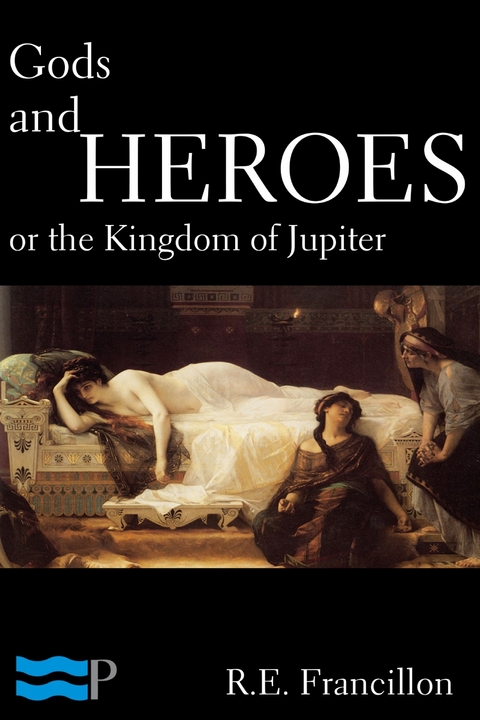 Gods and Heroes, or the Kingdom of Jupiter -  R.E. Francillon