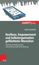 Resilienz, Empowerment und Selbstorganisation geflüchteter Menschen -  Esther Kleefeldt