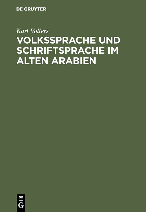 Volkssprache und Schriftsprache im alten Arabien - Karl Vollers