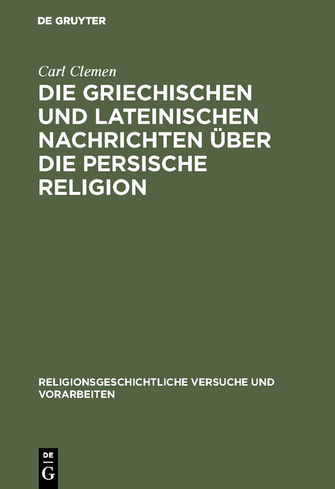 Die griechischen und lateinischen Nachrichten über die persische Religion - Carl Clemen