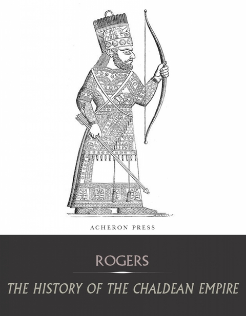 History of the Chaldean Empire -  Robert William Rogers