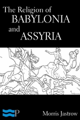 Religion of Babylonia and Assyria -  Morris Jastrow