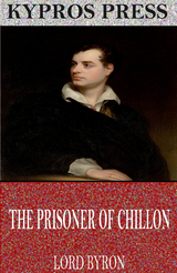 Prisoner of Chillon -  Lord Byron