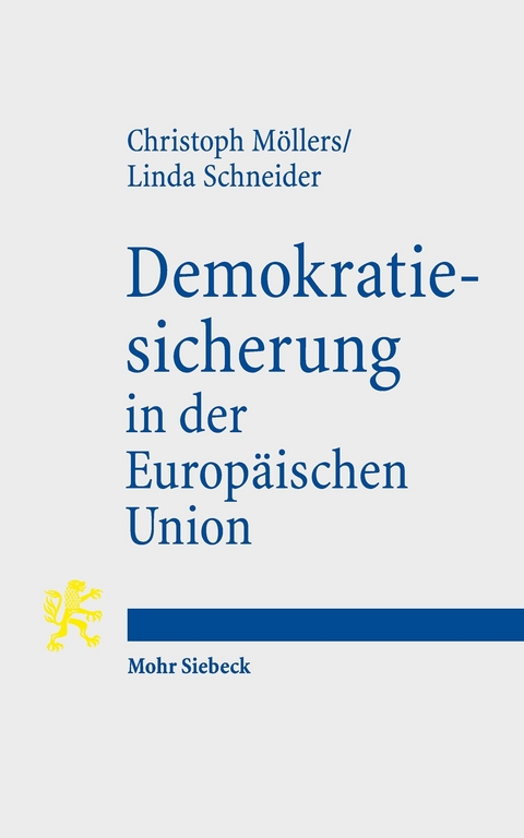 Demokratiesicherung in der Europäischen Union -  Christoph Möllers,  Linda Schneider