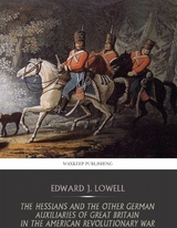 Hessians and the Other German Auxiliaries of Great Britain in the Revolutionary War -  Edward J. Lowell