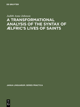 A transformational analysis of the syntax of Ælfric's Lives of saints - Judith Anne Johnson