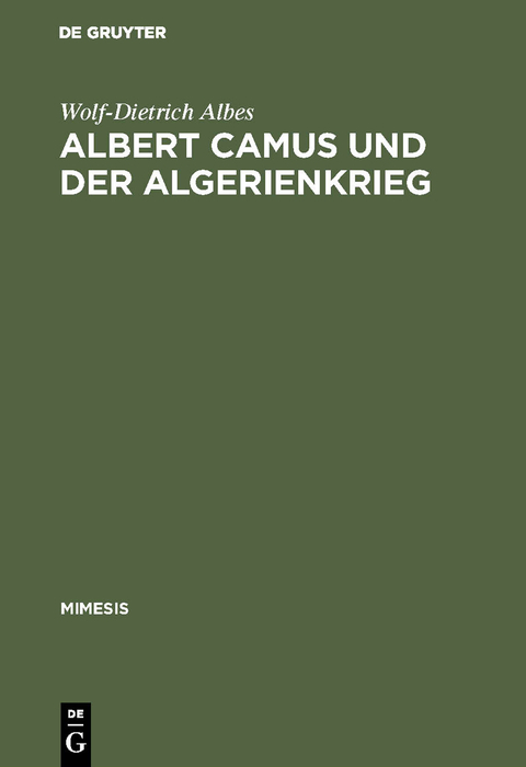 Albert Camus und der Algerienkrieg - Wolf-Dietrich Albes