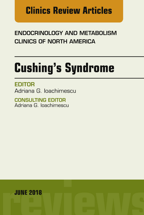 Cushing's Syndrome, An Issue of Endocrinology and Metabolism Clinics of North America -  Adriana G. Ioachimescu