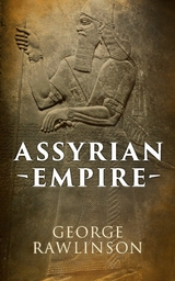 Assyrian Empire - George Rawlinson