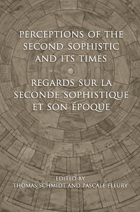 Perceptions of the Second Sophistic and Its Times - Regards sur la Seconde Sophistique et son &eacute;poque -  Pascale Fleury,  Thomas Schmidt