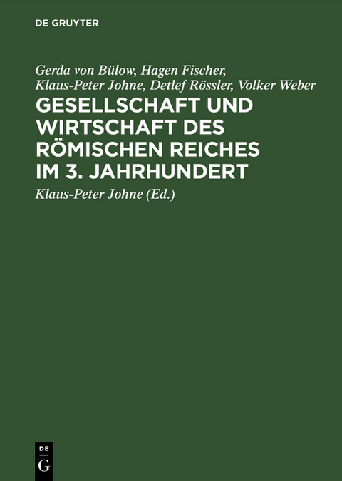 Gesellschaft und Wirtschaft des Römischen Reiches im 3. Jahrhundert - Gerda von Bülow, Hagen Fischer, Klaus-Peter Johne, Detlef Rössler, Volker Weber