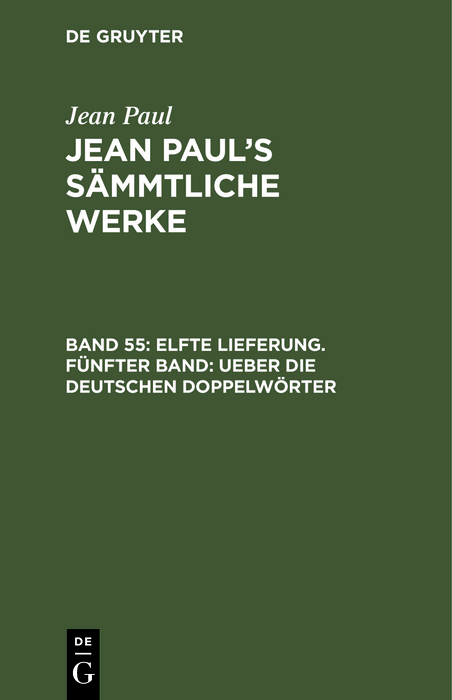 Elfte Lieferung. Fünfter Band: Ueber die deutschen Doppelwörter - Jean Paul