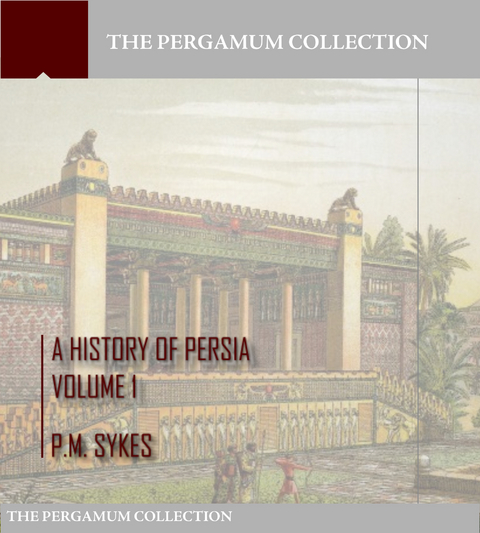 History of Persia Volume 1 -  P.M. Sykes