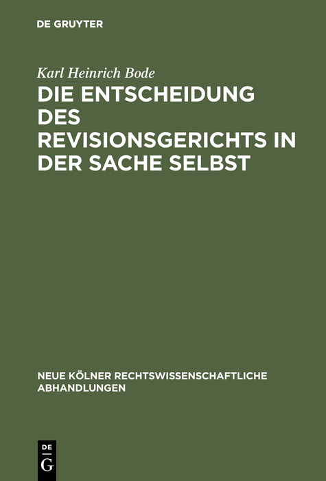 Die Entscheidung des Revisionsgerichts in der Sache selbst - Karl Heinrich Bode