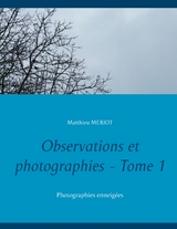 Observations et photographies - Tome 1 - Matthieu Meriot