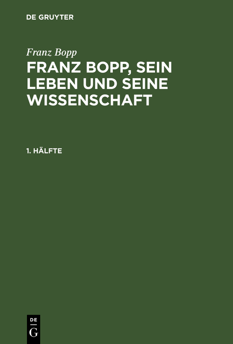 Franz Bopp: Franz Bopp, sein Leben und seine Wissenschaft. 1. Hälfte - Franz Bopp