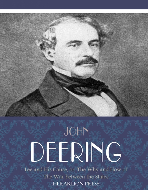 Lee and His Cause, or, The Why and How of the War between the States - John Deering