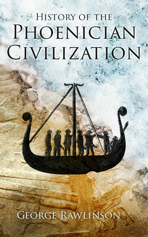 History of the Phoenician Civilization - George Rawlinson