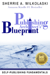 Publishing Architect's Blueprint: Self-Publishing Fundamentals -  Sherrie A. Wilkolaski
