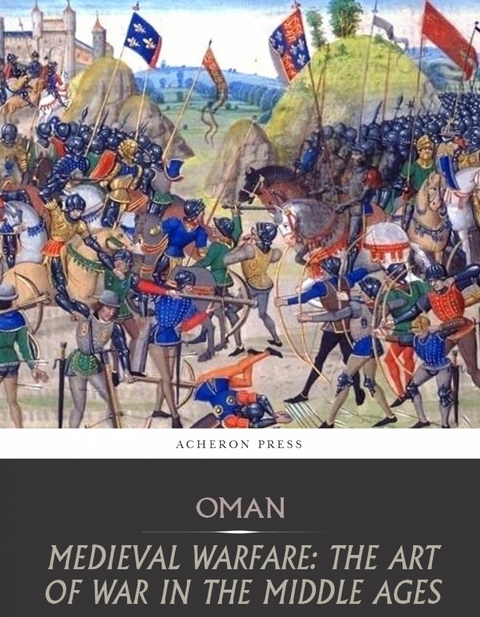 Medieval Warfare: the Art of War in the Middle Ages -  Charles Oman