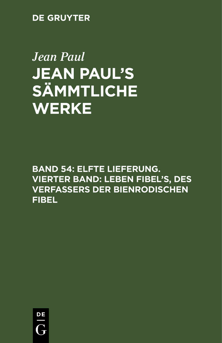 Elfte Lieferung. Vierter Band: Leben Fibel’s, des Verfassers der Bienrodischen Fibel - Jean Paul