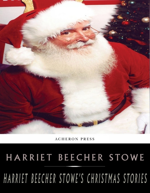 Harriet Beecher Stowes Holiday Stories - Harriet Beecher Stowe