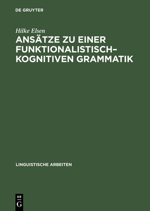 Ansätze zu einer funktionalistisch–kognitiven Grammatik - Hilke Elsen