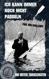 Ich kann immer noch nicht paddeln - Paul von Knallkopf
