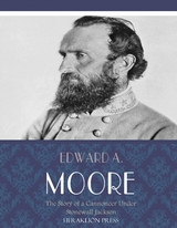 The Story of a Cannoneer Under Stonewall Jackson - Edward A. Moore