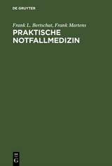 Praktische Notfallmedizin - Frank L. Bertschat, Frank Martens