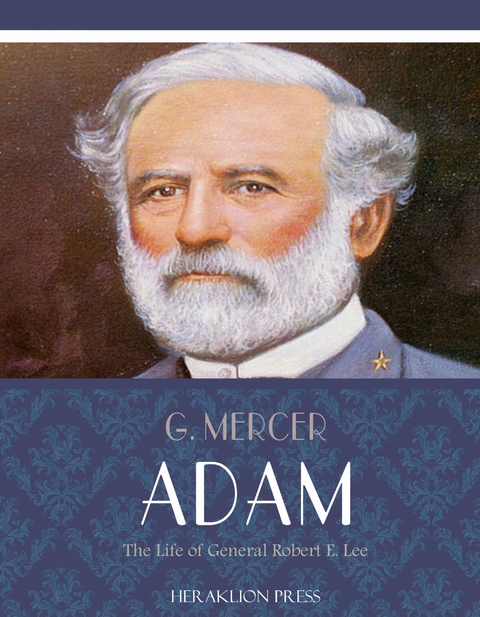 The Life of General Robert E. Lee - G. Mercer Adam