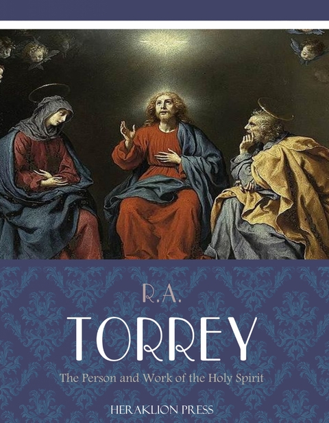The Person and Work of the Holy Spirit - R.A. Torrey