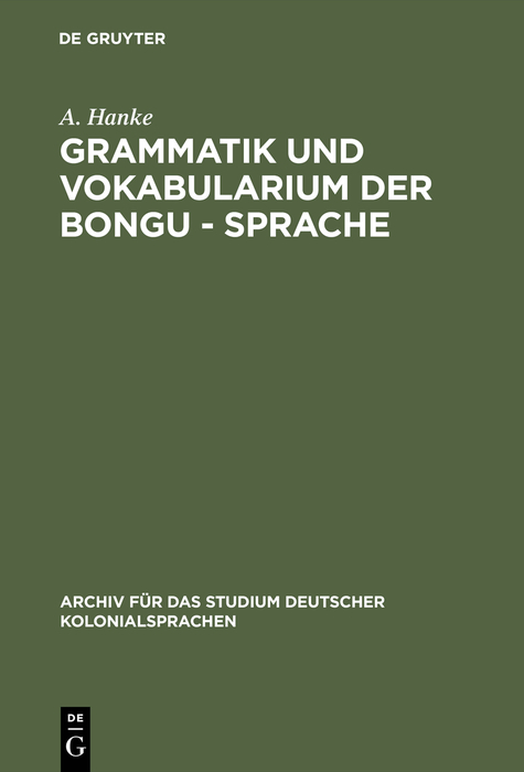 Grammatik und Vokabularium der Bongu - Sprache - A. Hanke