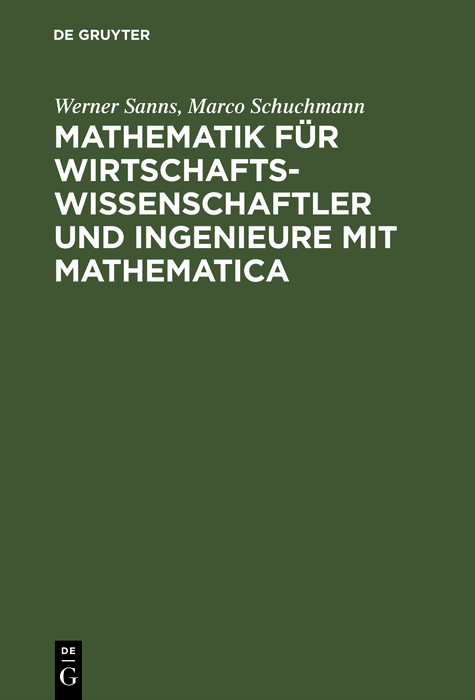 Mathematik für Wirtschaftswissenschaftler und Ingenieure mit Mathematica - Werner Sanns, Marco Schuchmann