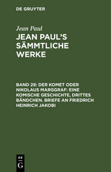 Der Komet oder Nikolaus Marggraf: Eine komische Geschichte, drittes Bändchen. Briefe an Friedrich Heinrich Jakobi - Jean Paul