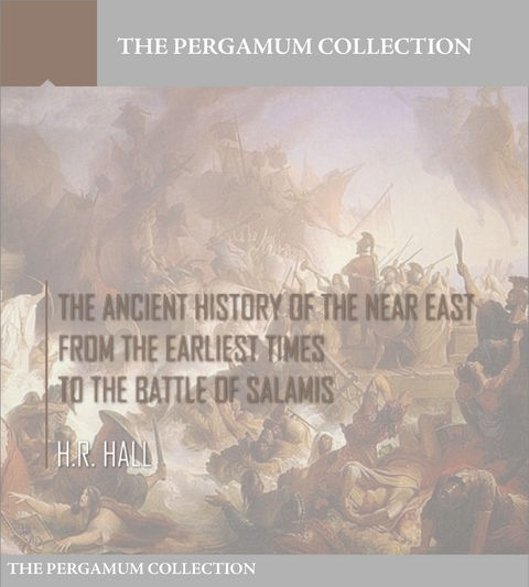 Ancient History of the Near East from the Earliest Times to the Battle of Salamis -  H.R. Hall