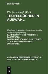 Matthäus Friedrich: Saufteufel. Eustachius Schildo: Spielteufel. Cyriacus Spangenberg: Jagdteufel - Matthäus Friederich, Eustachius Schildo, Cariacus Spangenberg