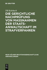 Die gerichtliche Nachprüfung von Maßnahmen der Staatsanwaltschaft im Strafverfahren - Till Kalsbach