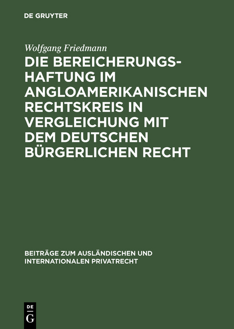 Die Bereicherungshaftung im angloamerikanischen Rechtskreis in Vergleichung mit dem deutschen bürgerlichen Recht - Wolfgang Friedmann