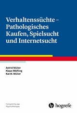 Verhaltenssüchte - Pathologisches Kaufen, Spielsucht und Internetsucht - Astrid Müller, Klaus Wölfling, Kai W. Müller