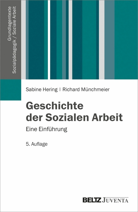 Geschichte der Sozialen Arbeit -  Sabine Hering,  Richard Münchmeier