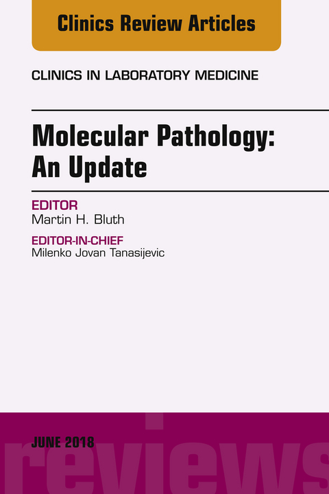 Molecular Pathology: An Update, An Issue of the Clinics in Laboratory Medicine -  Martin H. Bluth