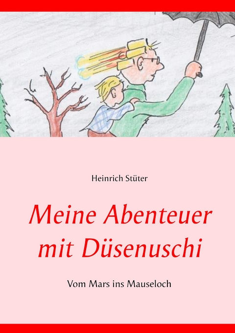 Meine Abenteuer mit Düsenuschi - Heinrich Stüter