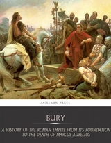 History of the Roman Empire from Its Foundation to the Death of Marcus Aurelius (27 B.C.  180 A.D.) -  J.B Bury