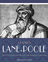 Life of Saladin and the Fall of the Kingdom of Jerusalem -  Stanley Lane-Poole