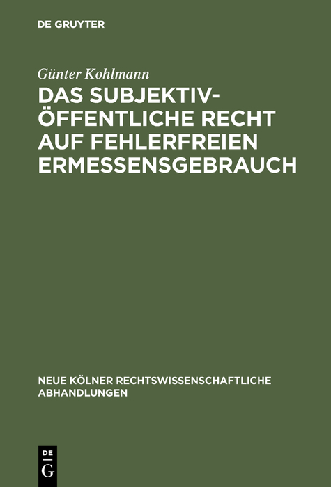 Das subjektiv-öffentliche Recht auf fehlerfreien Ermessensgebrauch - Günter Kohlmann