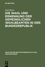 Die Wahl und Ernennung der gemeindlichen Wahlbeamten in der Bundesrepublik - Rolf Meyer